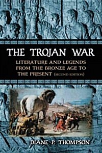 The Trojan War: Literature and Legends from the Bronze Age to the Present, 2d ed. (Paperback, 2)