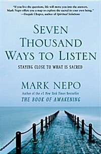 Seven Thousand Ways to Listen: Staying Close to What Is Sacred (Paperback)