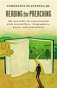 Reading for Preaching: The Preacher in Conversation with Storytellers, Biographers, Poets, and Journalists (Paperback)