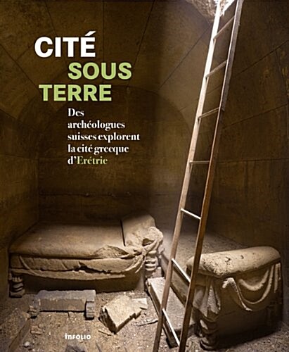 Cite Sous Terre: Des Archeologues Suisses Explorent La Cite Grecque DEretrie (Paperback)