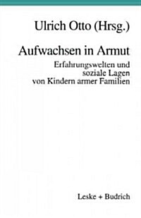 Aufwachsen in Armut: Erfahrungswelten Und Soziale Lagen Von Kindern Armer Familien (Paperback, Softcover Repri)