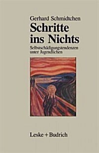 Schritte Ins Nichts : Selbstschadigungstendenzen Unter Jugendlichen (Paperback, Softcover Reprint of the Original 1st 1989 ed.)