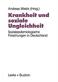 Krankheit Und Soziale Ungleichheit: Ergebnisse Der Sozialepidemiologischen Forschung in Deutschland (Paperback, Softcover Repri)