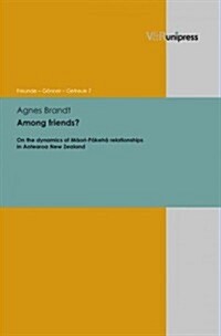 Among Friends?: On the Dynamics of Maori-Pakeha Relationships in Aotearoa New Zealand (Hardcover)