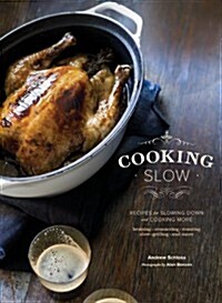 Cooking Slow: Recipes for Slowing Down and Cooking More (Hardcover)