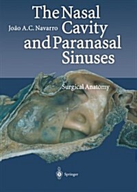 The Nasal Cavity and Paranasal Sinuses: Surgical Anatomy (Paperback, Softcover Repri)
