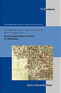 Grundungsmythen Europas Im Mittelalter (Hardcover)