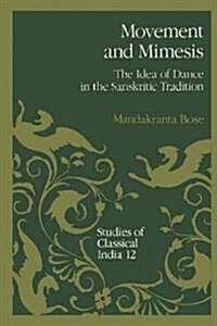 Movement and Mimesis: The Idea of Dance in the Sanskritic Tradition (Paperback, Softcover Repri)
