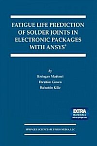 Fatigue Life Prediction of Solder Joints in Electronic Packages with Ansys(r) (Paperback, Softcover Repri)