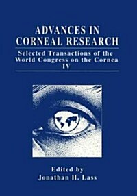 Advances in Corneal Research: Selected Transactions of the World Congress on the Cornea IV (Paperback, 1997)