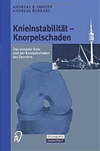 Knieinstabilit? Und Knorpelschaden: Das Instabile Knie Und Der Knorpelschaden Des Sportlers (Paperback, Softcover Repri)