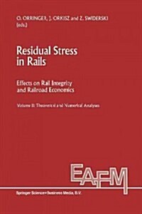 Residual Stress in Rails: Effects on Rail Integrity and Railroad Economics Volume II: Theoretical and Numerical Analyses (Paperback, Softcover Repri)