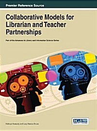 Collaborative Models for Librarian and Teacher Partnerships (Hardcover)