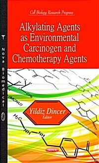 Alkylating Agents as Environmental Carcinogen and Chemotherapy Agents (Hardcover, UK)