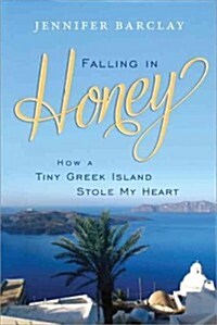Falling in Honey: How a Tiny Greek Island Stole My Heart (Paperback)