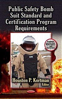 Public Safety Bomb Suit Standard and Certification Program Requirements (Hardcover)