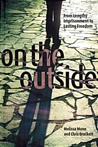 On the Outside: From Lengthy Imprisonment to Lasting Freedom (Hardcover)