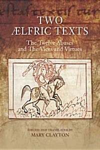 Two AElfric Texts: The Twelve Abuses and The Vices and Virtues : An Edition and Translation of AElfrics Old English Versions of De duodecim abusi (Hardcover)