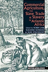 Commercial Agriculture, the Slave Trade & Slavery in Atlantic Africa (Hardcover)