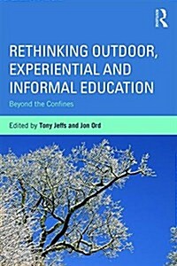 Rethinking Outdoor, Experiential and Informal Education : Beyond the Confines (Paperback)