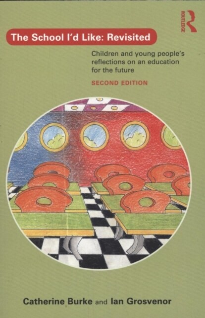 The School Id Like: Revisited : Children and Young Peoples Reflections on an Education for the Future (Paperback, 2 ed)
