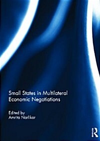 Small States in Multilateral Economic Negotiations (Hardcover, New)