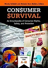 Consumer Survival: An Encyclopedia of Consumer Rights, Safety, and Protection [2 Volumes] (Hardcover)