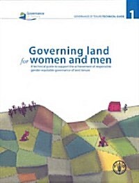 Governing Land for Women and Men: A Technical Guide to Support the Achievement of Responsible Gender-Equitable Governance of Land Tenure (Paperback)