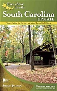 Five-Star Trails: South Carolina Upstate: Your Guide to the Areas Most Beautiful Hikes (Paperback)