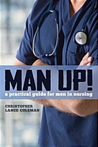 Man Up!: A Practical Guide for Men in Nursing (Paperback)
