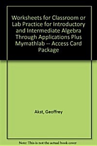 Introductory and Intermediate Algebra Through Applications Worksheets for Classroom or Lab Practice + Mymathlab Access Card Package (Loose Leaf, Pass Code, 2nd)