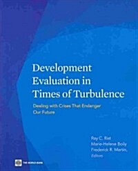 Development Evaluation in Times of Turbulence: Dealing with Crises That Endanger Our Future (Paperback)