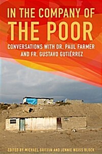 In the Company of the Poor: Conversations with Dr. Paul Farmer and Father Gustavo Gutierrez (Paperback)