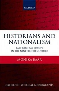 Historians and Nationalism : East-central Europe in the Nineteenth Century (Paperback)