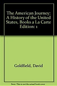 The American Journey: A History of the United States, Volume 1, Books a la Carte Edition (Loose Leaf, 7)