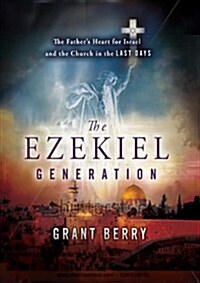 The Ezekiel Generation: The Fathers Heart for Israel and the Church in the Last Days (Paperback)