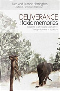 Deliverance from Toxic Memories: Weapons to Overcome Destructive Thought Patterns in Your Life (Paperback)