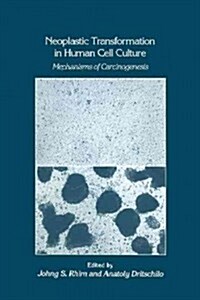 Neoplastic Transformation in Human Cell Culture: Mechanisms of Carcinogenesis (Paperback, 1991)