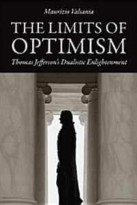 The Limits of Optimism: Thomas Jeffersons Dualistic Enlightenment (Paperback)