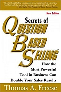 Secrets of Question-Based Selling: How the Most Powerful Tool in Business Can Double Your Sales Results (Paperback)