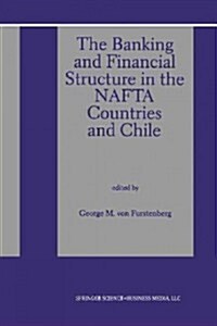 The Banking and Financial Structure in the NAFTA Countries and Chile (Paperback, Softcover Repri)