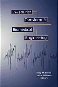 The Fourier Transform in Biomedical Engineering (Paperback, Softcover Repri)