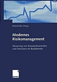 Modernes Risikomanagement: Steuerung Von Kassainstrumenten Und Derivaten Im Bankbetrieb (Paperback, Softcover Repri)