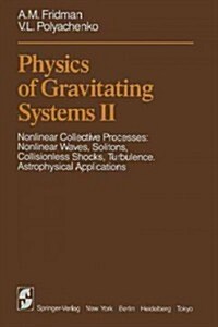 Physics of Gravitating Systems II: Nonlinear Collective Processes: Nonlinear Waves, Solitons, Collisionless Shocks, Turbulence. Astrophysical Applicat (Paperback, Softcover Repri)