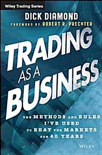 Trading as a Business: The Methods and Rules Ive Used to Beat the Markets for 40 Years (Paperback)