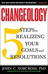 Changeology: 5 Steps to Realizing Your Goals and Resolutions (Paperback)