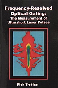 Frequency-Resolved Optical Gating: The Measurement of Ultrashort Laser Pulses (Paperback, 2000)