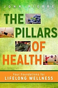 The Pillars of Health: Your Foundations for Lifelong Wellness (Hardcover)