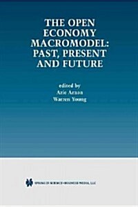 The Open Economy Macromodel: Past, Present and Future (Paperback, Softcover Repri)