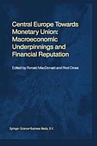 Central Europe Towards Monetary Union: Macroeconomic Underpinnings and Financial Reputation (Paperback, Softcover Repri)
